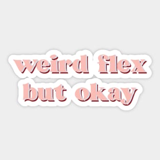 weird flex but ok Sticker